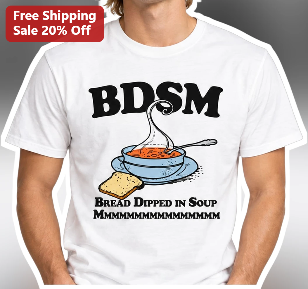 BDSM Bread Dipped in Soup Funny Food Pun Graphic Tee available at our Los Angeles warehouse