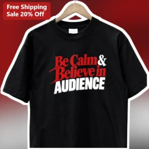 Be Calm Believe in AUDIENCE Graphic Tee for Content Creators Streamers available at our Los Angeles warehouse