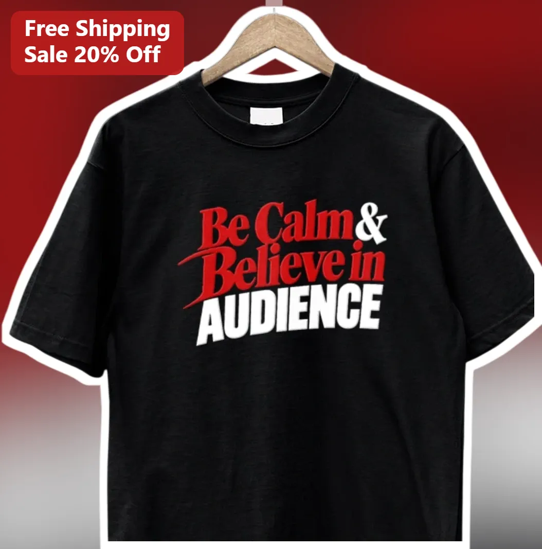 Be Calm Believe in AUDIENCE Graphic Tee for Content Creators Streamers available at our Los Angeles warehouse