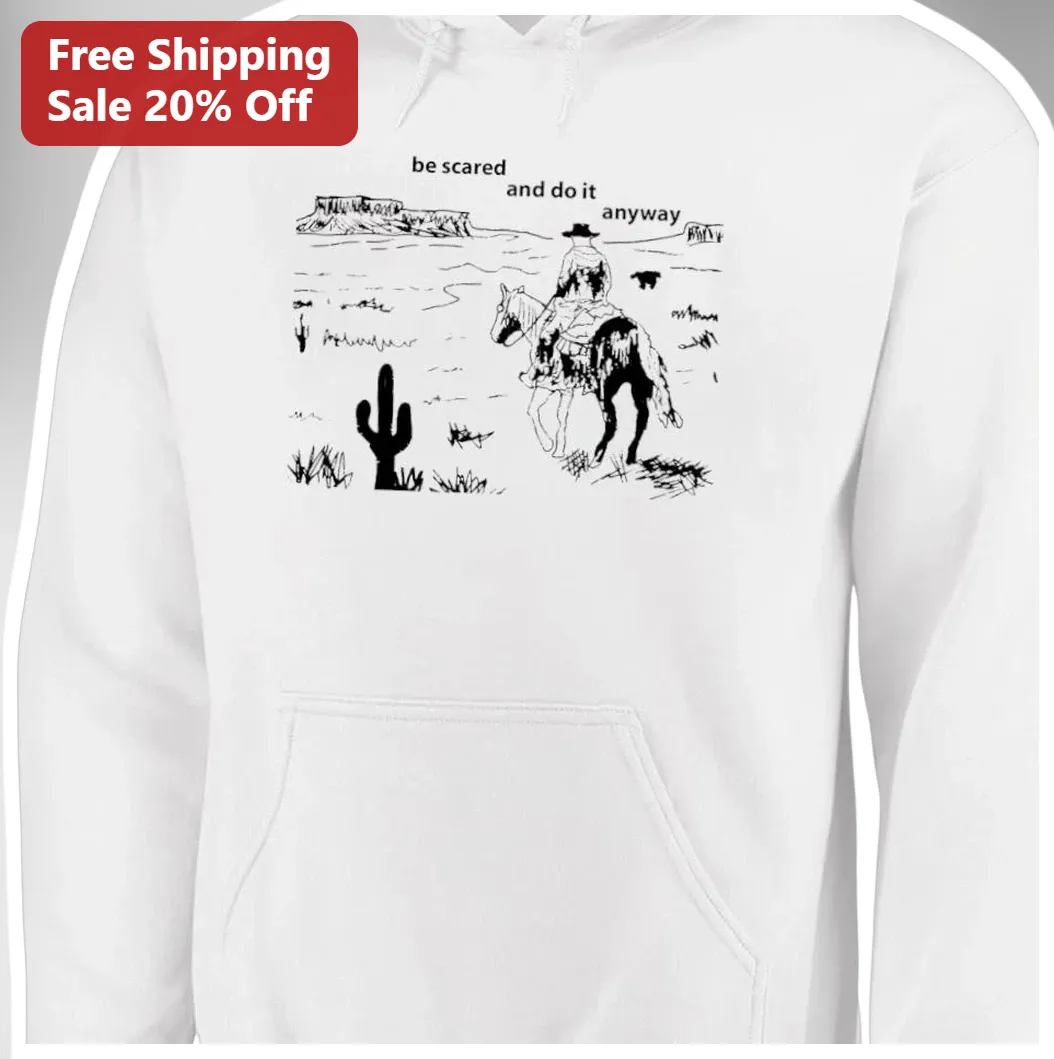 Be Scared and Do It Anyway Hoodie Western Cowboy Line Art Mo — Los Angeles Be Scared and Do It Anyway Hoodie Western Cowboy Line Art Motivational Quote Apparel available at our Los Angeles warehouse