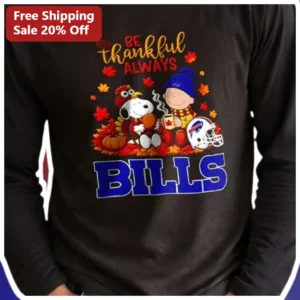 Be Thankful Always Bills Long Sleeve Shirt Snoopy Charlie Brown Thanksgiving NFL Fan Gift available at our Los Angeles warehouse
