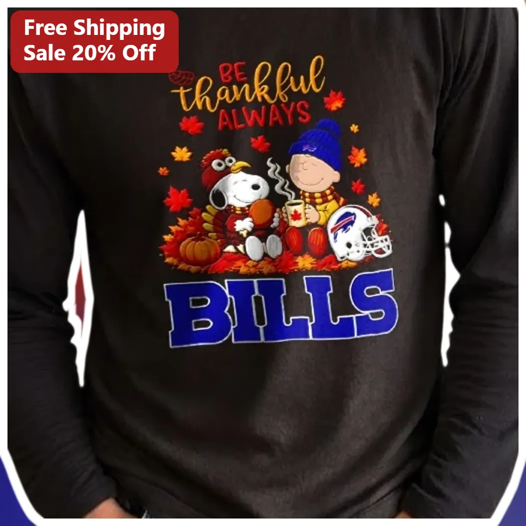 Be Thankful Always Bills Long Sleeve Shirt Snoopy Charlie Br — Los Angeles Be Thankful Always Bills Long Sleeve Shirt Snoopy Charlie Brown Thanksgiving NFL Fan Gift available at our Los Angeles warehouse