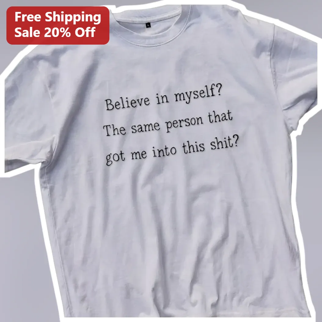 Believe In Myself Funny Sarcastic Quote Tee Self Deprecating — Los Angeles Believe In Myself Funny Sarcastic Quote Tee Self Deprecating Humor Graphic T-Shirt available at our Los Angeles warehouse