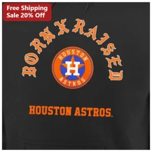 Born Raised Houston Astros Hoodie Unisex MLB Fan Gear Game Day Gift available at our Los Angeles warehouse