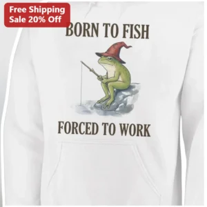 Born To Fish Forced To Work Hoodie Funny Fishing Angler Gift For Men Women available at our Los Angeles warehouse