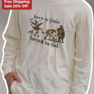 Born To Frolic Forced To Toil Long Sleeve Tee Medieval Jester Renaissance Faire Humor Shirt available at our Los Angeles warehouse