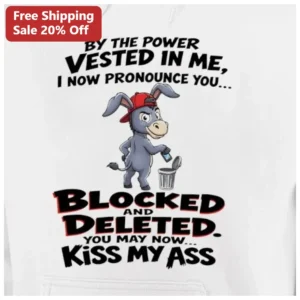 By The Power Vested In Me Blocked And Deleted Funny Sarcastic Hoodie available at our Los Angeles warehouse