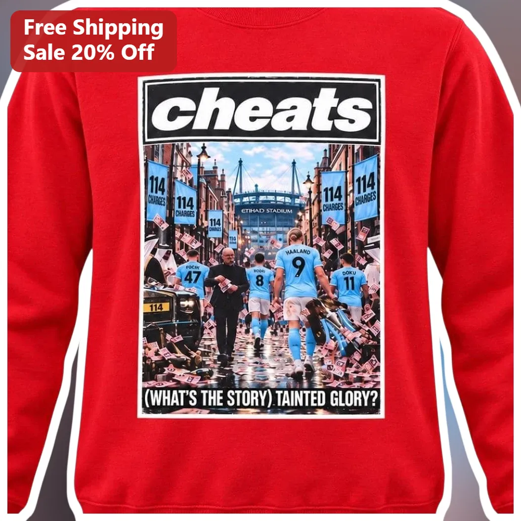 Cheats Whats The Story Tainted Glory Man City Charges Football Banter Sweatshirt available at our Los Angeles warehouse
