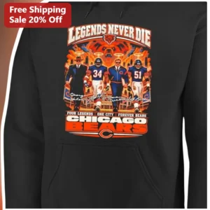 Chicago Bears Legends Never Die Hoodie Four Legends One City Forever Bears NFL Fan Gift available at our Los Angeles warehouse