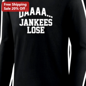 DAAAA... JANKEES LOSE Long Sleeve Shirt Funny Baseball Rivalry Meme Apparel Gift for Mets Fans available at our Los Angeles warehouse