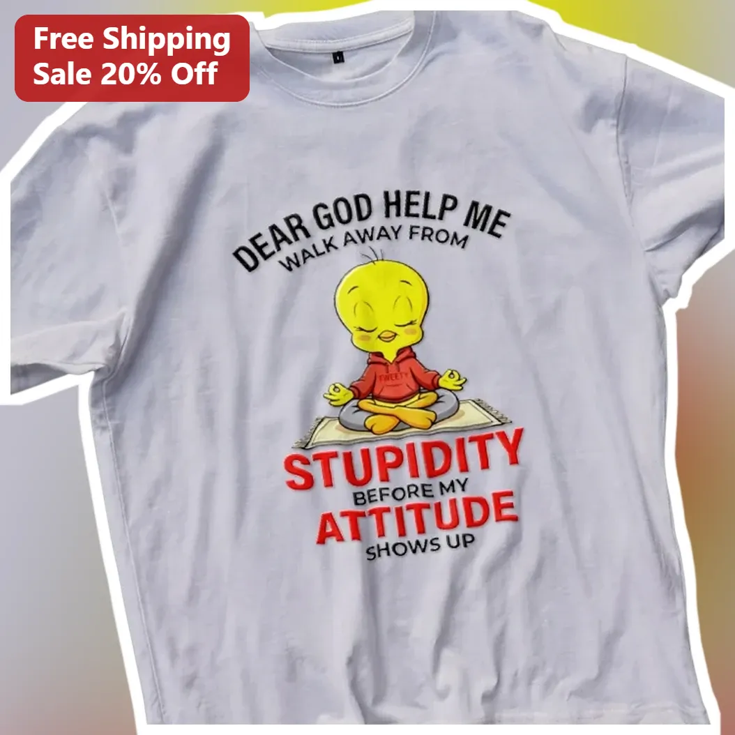 Dear God Help Me Walk Away From Stupidity Before My Attitude Shows Up Tweety Bird Funny Faith Humor available at our Los Angeles warehouse