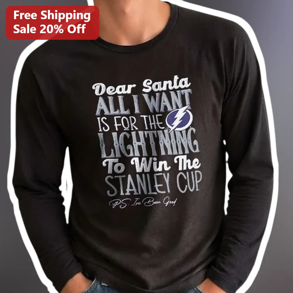 Dear Santa All I Want Is For The Lightning To Win The Stanle — Los Angeles Dear Santa All I Want Is For The Lightning To Win The Stanley Cup P.S. I've Been Good Long Sleeve Sh available at our Los Angeles warehouse