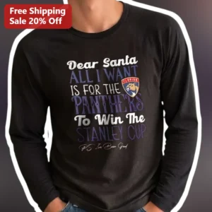 Dear Santa All I Want Is For The Panthers To Win The Stanley Cup Long Sleeve Tee available at our Los Angeles warehouse