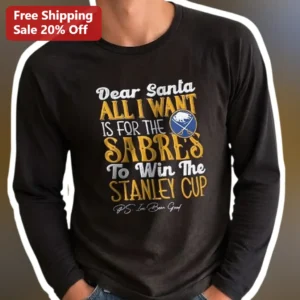 Dear Santa All I Want Is For The Sabres To Win The Stanley Cup Long Sleeve Tee Buffalo Sabres NHL Ho available at our Los Angeles warehouse