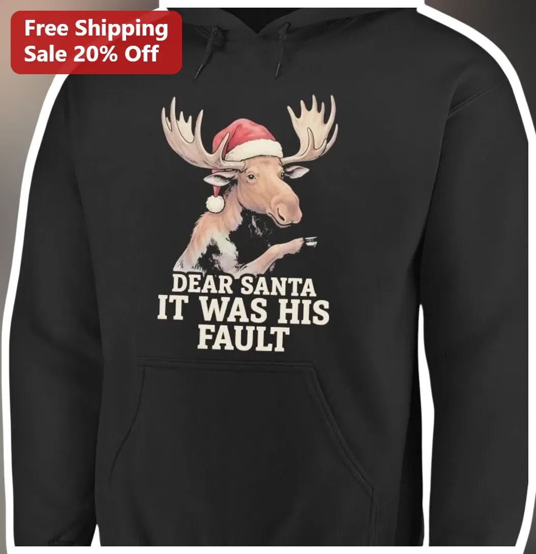 Dear Santa It Was His Fault Hoodie Funny Christmas Moose Graphic Pullover Gift available at our Los Angeles warehouse