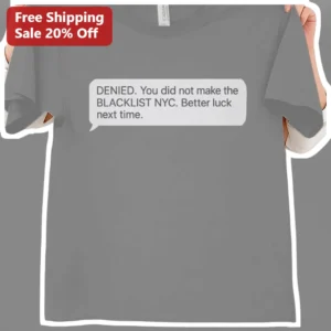 DENIED You Did Not Make The Blacklist NYC Streetwear Graphic Tee available at our Los Angeles warehouse