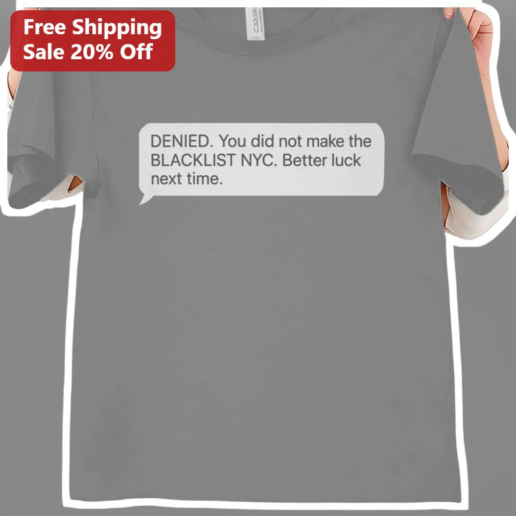 DENIED You Did Not Make The Blacklist NYC Streetwear Graphic Tee available at our Los Angeles warehouse