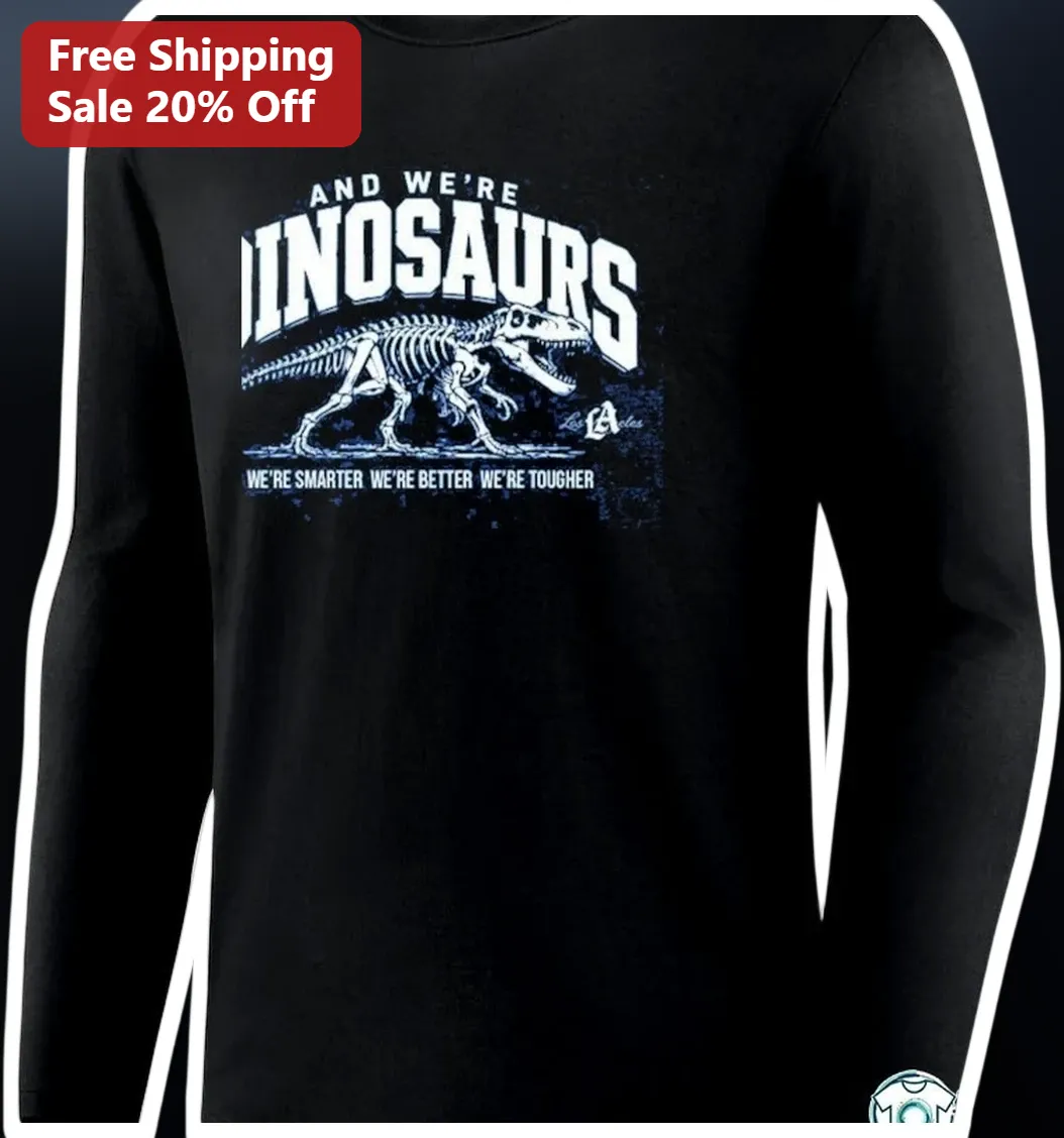 Dinosaur Long Sleeve Tee We're Smarter Better Tougher Funny Retro Graphic Shirt available at our Los Angeles warehouse