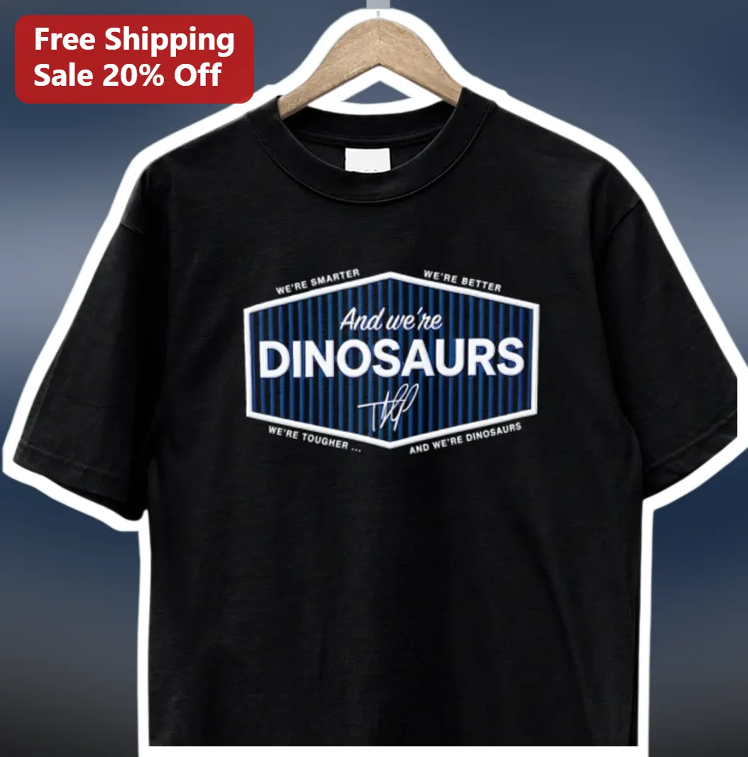 Dinosaur Tee We're Smarter We're Better And We're Dinosaurs — Los Angeles Dinosaur Tee We're Smarter We're Better And We're Dinosaurs Funny Retro Band Graphic Shirt Gift for available at our Los Angeles warehouse