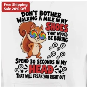 Don't Bother Walking A Mile In My Shoes Hoodie Spend 30 Seconds In My Head Funny Sarcastic Quote available at our Los Angeles warehouse