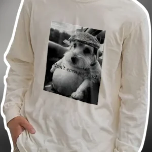 Don't Even Joke Lad Meme Dog Long Sleeve Tee British Slang Gift available at our Los Angeles warehouse