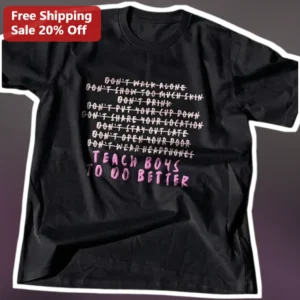 Don't Walk Alone Teach Boys To Do Better Feminist Safety Awareness Tee available at our Los Angeles warehouse