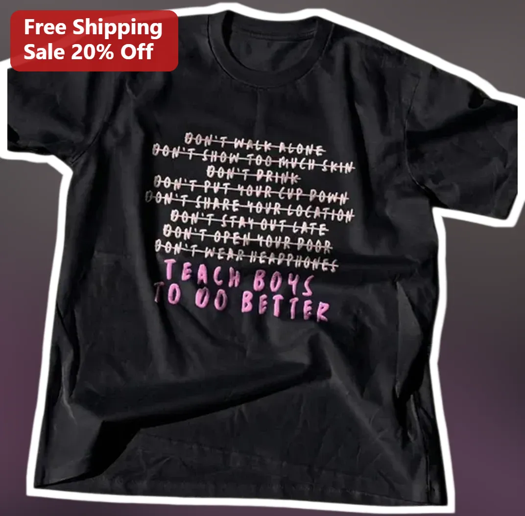 Don't Walk Alone Teach Boys To Do Better Feminist Safety Awa — Los Angeles Don't Walk Alone Teach Boys To Do Better Feminist Safety Awareness Tee available at our Los Angeles warehouse
