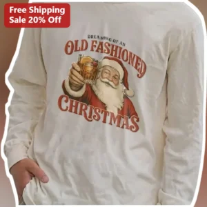 Dreaming of an Old Fashioned Christmas Long Sleeve Shirt Vintage Santa Claus Holiday Gift available at our Los Angeles warehouse