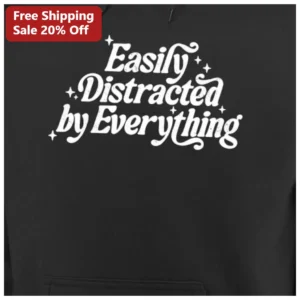 Easily Distracted by Everything Hoodie Funny ADHD Gift for Neurodivergent Adults available at our Los Angeles warehouse