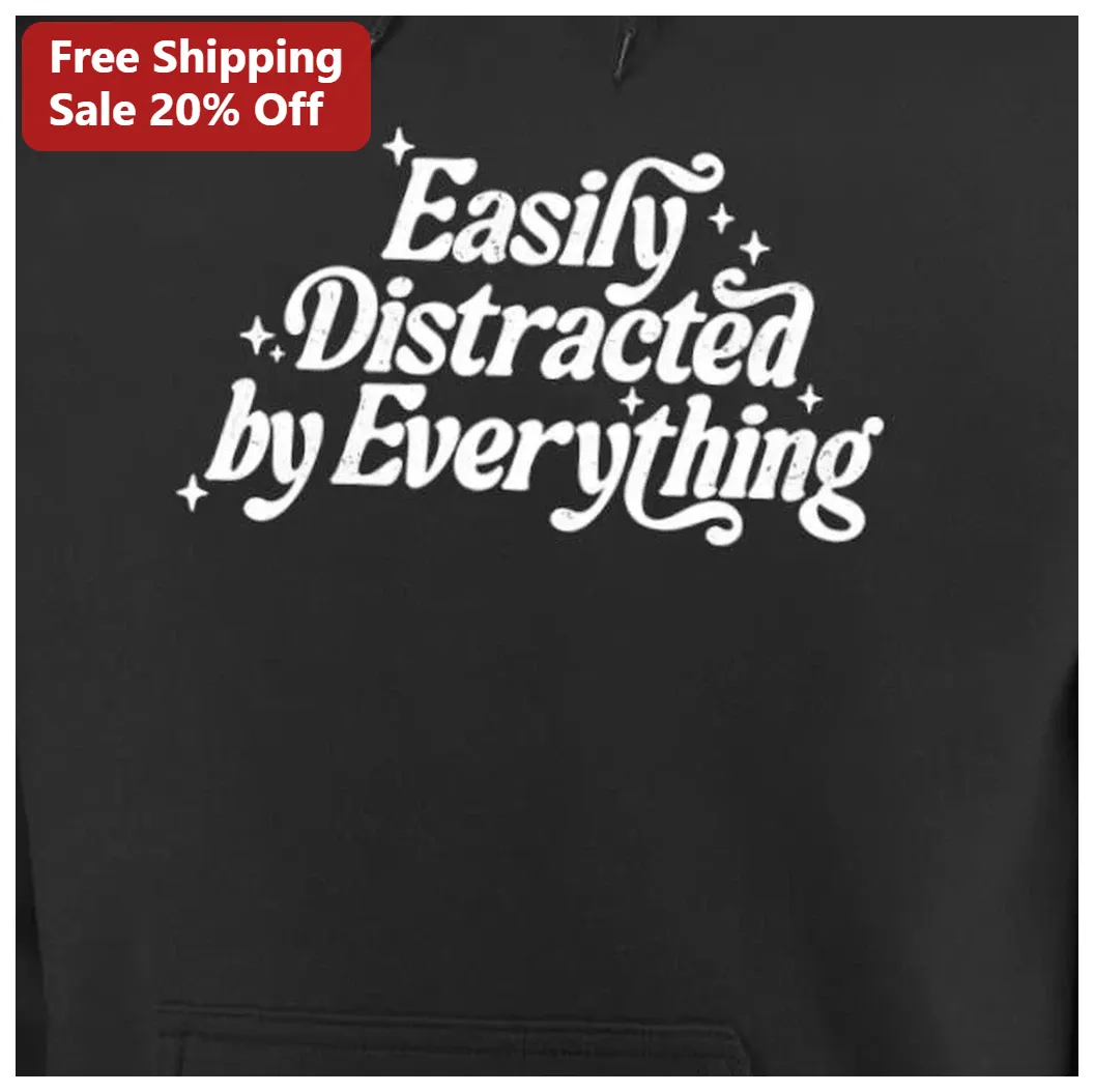 Easily Distracted by Everything Hoodie Funny ADHD Gift for N — Los Angeles Easily Distracted by Everything Hoodie Funny ADHD Gift for Neurodivergent Adults available at our Los Angeles warehouse