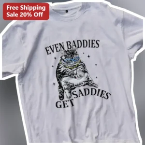 Even Baddies Get Saddies Funny Cat Meme Tee Y2K Sarcastic Gift for Women Men available at our Los Angeles warehouse