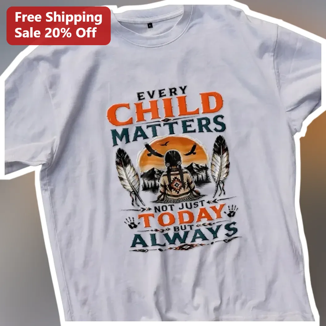 Every Child Matters Not Just Today But Always Orange Shirt D — Los Angeles Every Child Matters Not Just Today But Always Orange Shirt Day Tee available at our Los Angeles warehouse