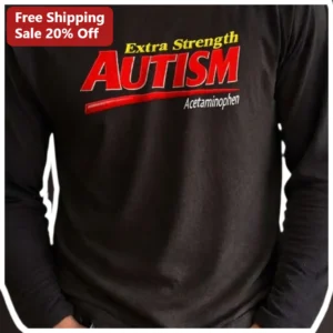 Extra Strength AUTISM Acetaminophen Long Sleeve Tee Autism Awareness Advocacy Gift available at our Los Angeles warehouse