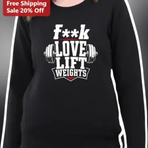 F**k LOVE LIFT WEIGHTS Gym Sweatshirt Women's Fitness Crewneck available at our Los Angeles warehouse