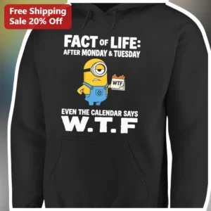 Fact Of Life After Monday Tuesday Calendar Says WTF Minion Hoodie available at our Los Angeles warehouse