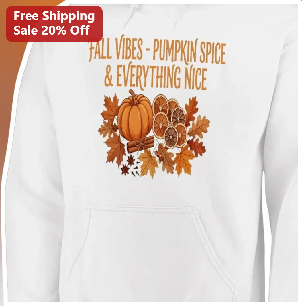 Fall Vibes Pumpkin Spice Everything Nice Hoodie Cozy Autumn Seasonal Gift available at our Los Angeles warehouse