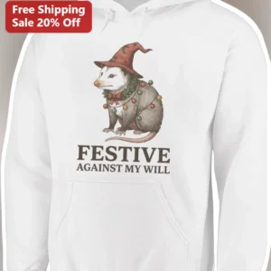 Festive Against My Will Hoodie Funny Anti-Christmas Holiday...