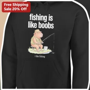 Fishing Is Like Boobs Hoodie Funny Angler Gift...
