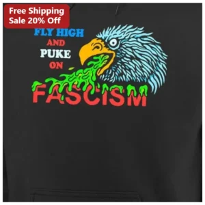Fly High And Puke On Fascism Hoodie Anti-Fascist Political Protest Slogan Sweatshirt available at our Los Angeles warehouse