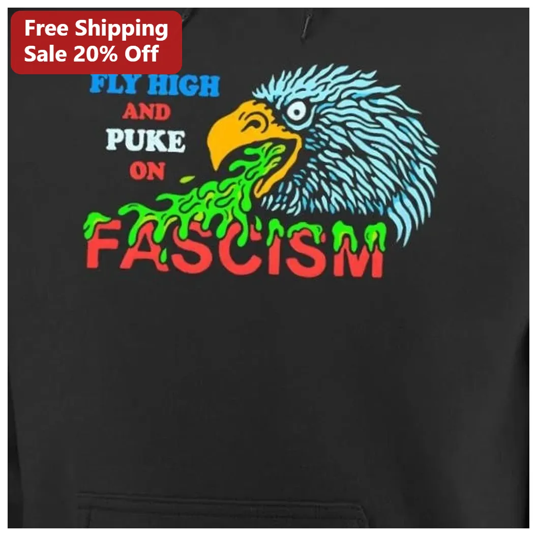 Fly High And Puke On Fascism Hoodie Anti-Fascist Political P — Los Angeles Fly High And Puke On Fascism Hoodie Anti-Fascist Political Protest Slogan Sweatshirt available at our Los Angeles warehouse