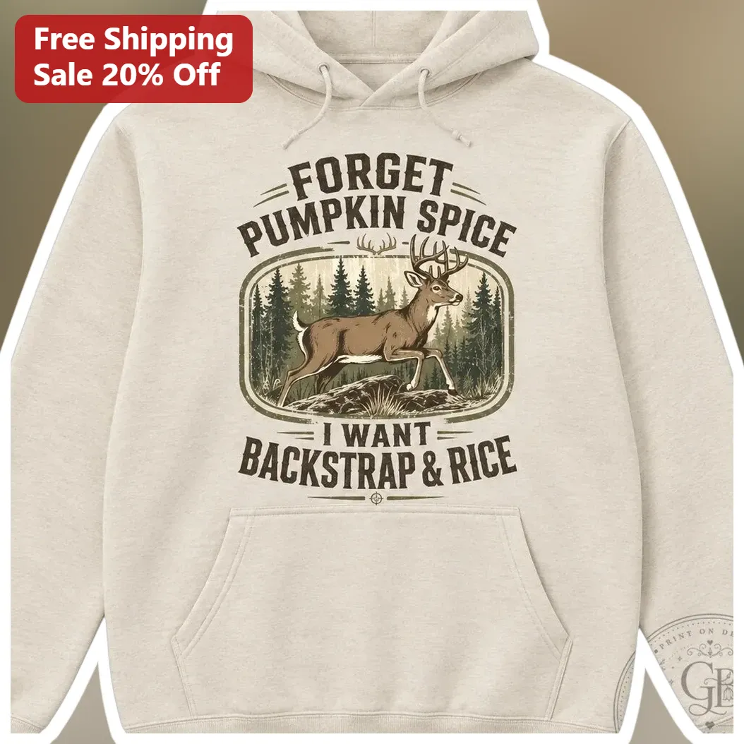 Forget Pumpkin Spice I Want Backstrap Rice Funny Fall Hunting Hoodie available at our Los Angeles warehouse