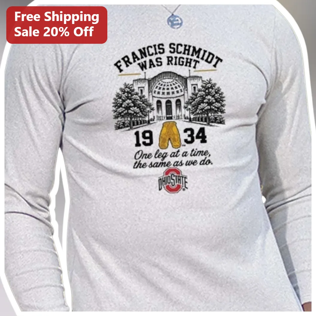 Francis Schmidt Was Right One Leg At A Time Vintage Ohio State Buckeyes Long Sleeve Tee available at our Los Angeles warehouse