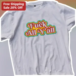 Fuck All Y'all Tee Sarcastic Retro Groovy Funny Statement T-Shirt Unisex Gift available at our Los Angeles warehouse