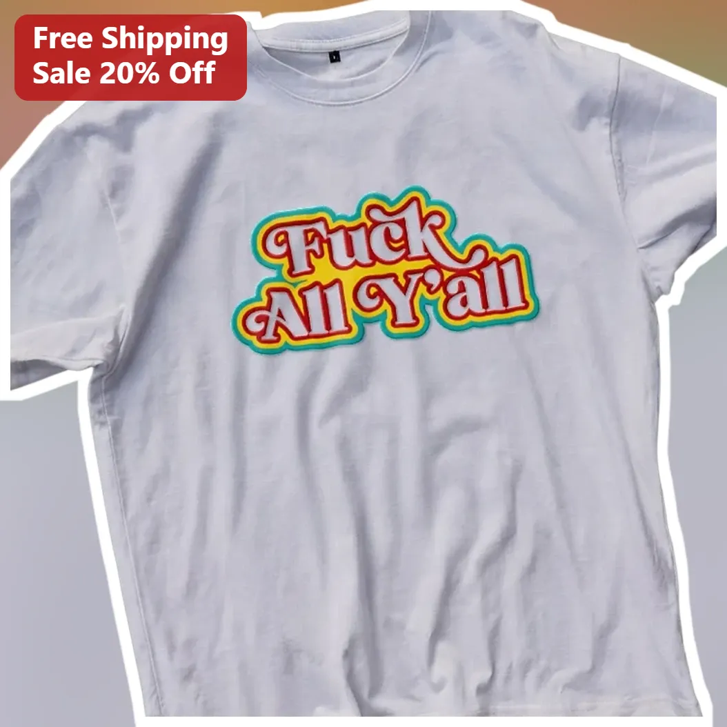Fuck All Y'all Tee Sarcastic Retro Groovy Funny Statement T-Shirt Unisex Gift available at our Los Angeles warehouse