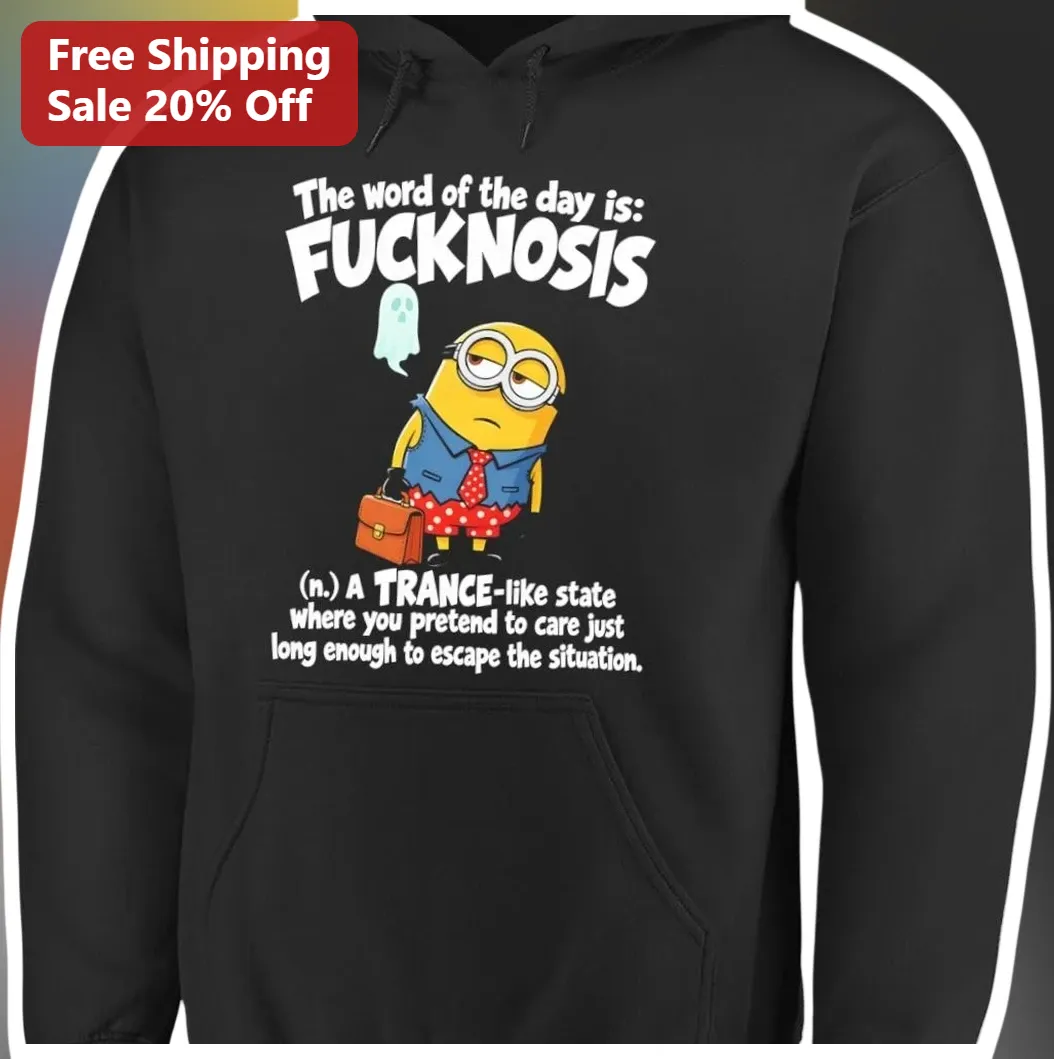 FUCKNOSIS Word of the Day Minion Hoodie Sarcastic Office Humor Gift available at our Los Angeles warehouse