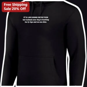 Funny Dog Detection Hoodie Bomb Sniffing Q-Tips Humor...