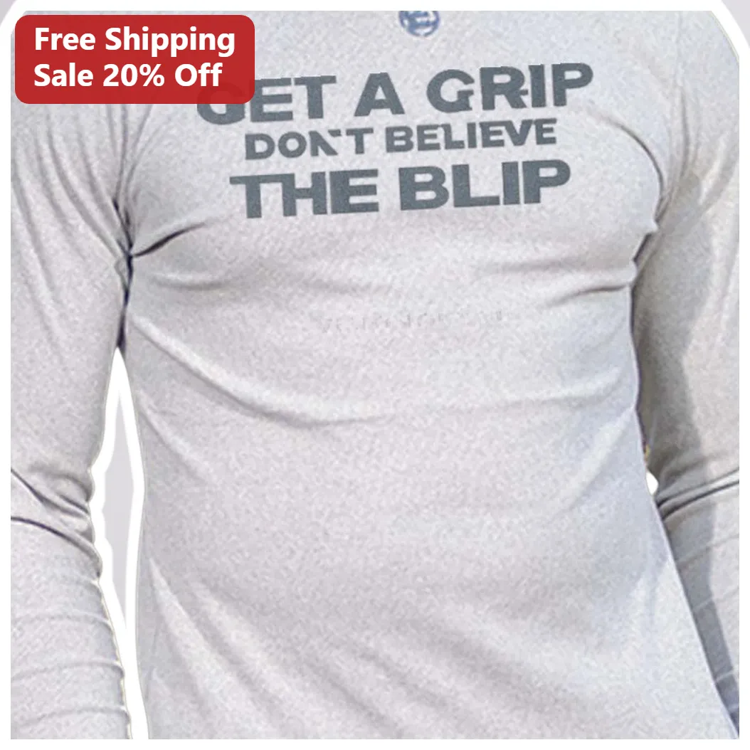 Get a Grip Don't Believe the Blip Long Sleeve Tee Funny Pop — Los Angeles Get a Grip Don't Believe the Blip Long Sleeve Tee Funny Pop Culture Quote Shirt available at our Los Angeles warehouse