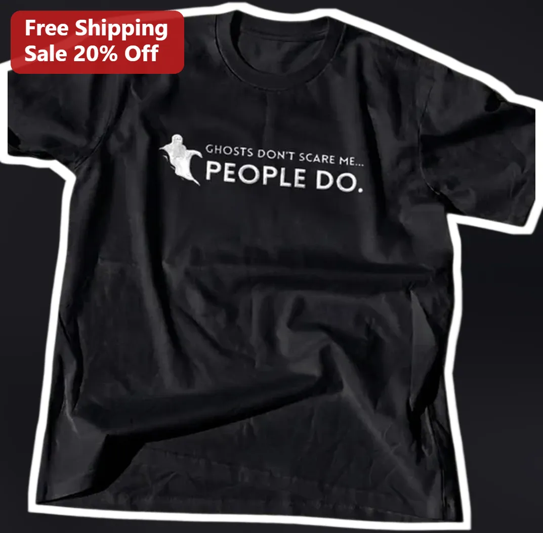 Ghosts Don't Scare Me People Do Dark Humor Graphic Tee for I — Los Angeles Ghosts Don't Scare Me People Do Dark Humor Graphic Tee for Introverts Halloween Gift available at our Los Angeles warehouse