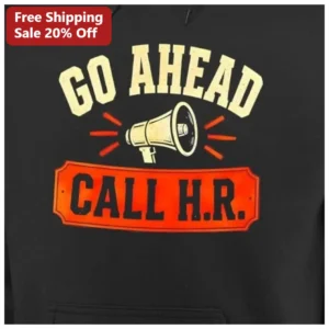 Go Ahead Call H.R. Funny Human Resources Hoodie Vintage Retro Office Worker Gift available at our Los Angeles warehouse