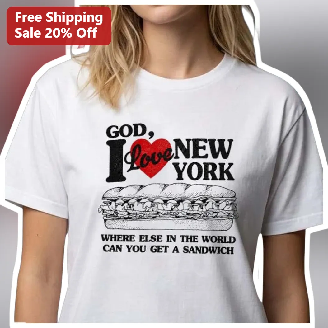 God I Love New York Where Else Can You Get A Sandwich Graphi — Los Angeles God I Love New York Where Else Can You Get A Sandwich Graphic Tee Funny NYC Foodie Gift available at our Los Angeles warehouse